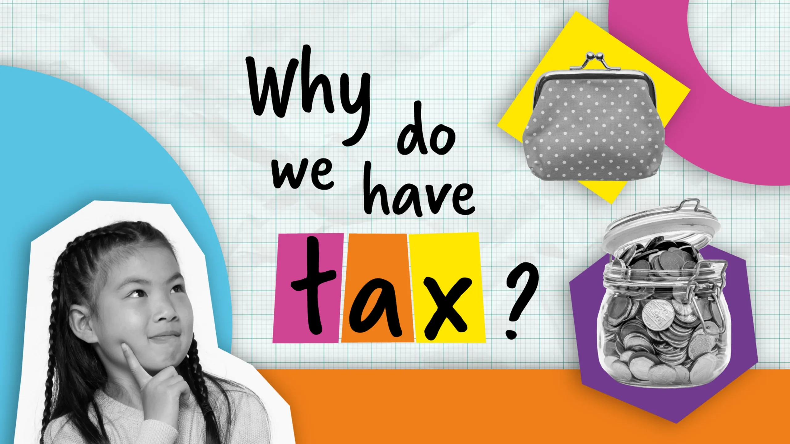 Photo of junior schoolgirl girl placed within pop-art illustration paired with black and white photography. Text in the centre of the image reads 'Why do we have tax?'.