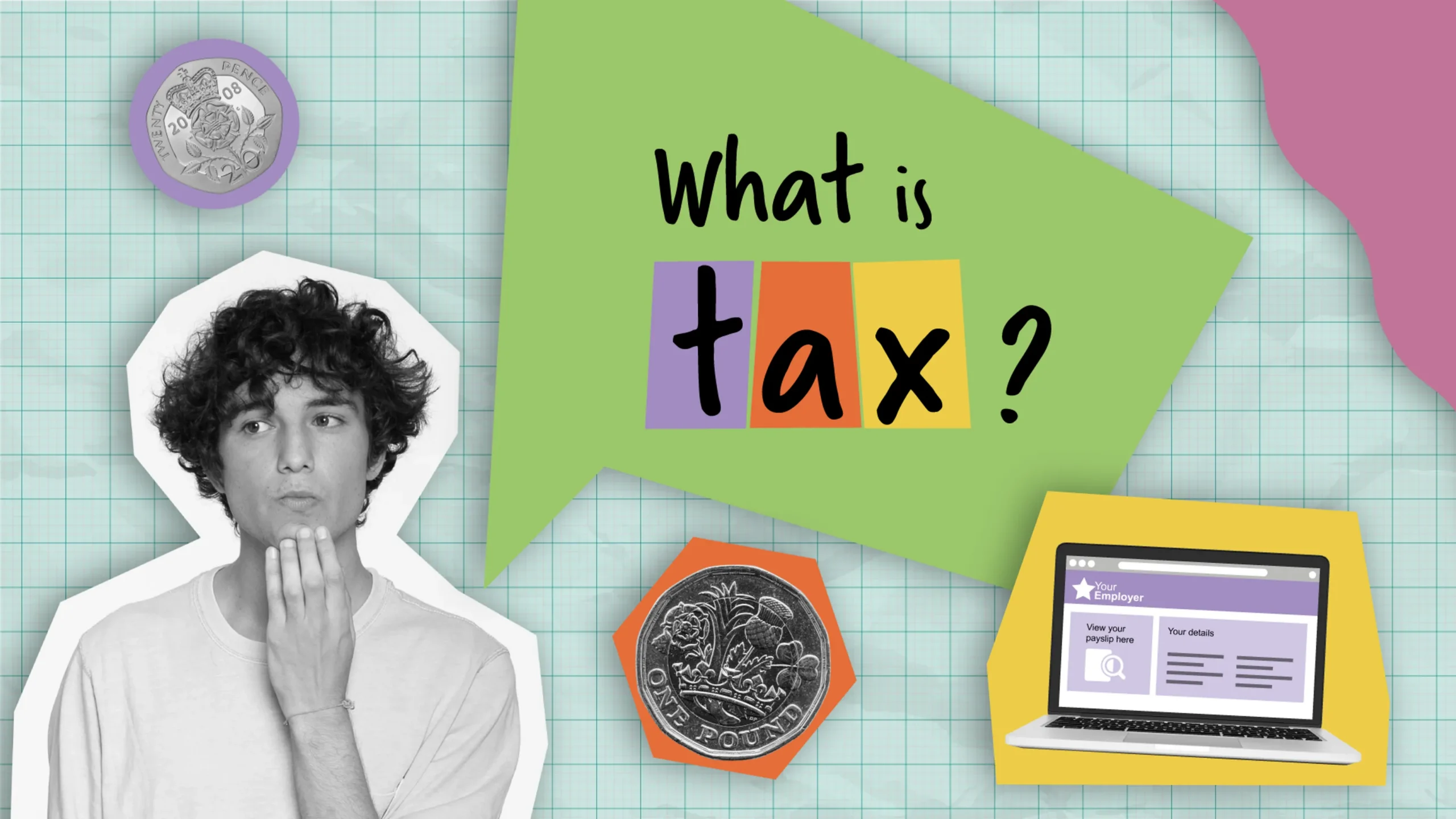 Photo of teenage boy placed within pop-art illustration paired with black and white photography. A speech bubble above the boy asks 'What is tax?'